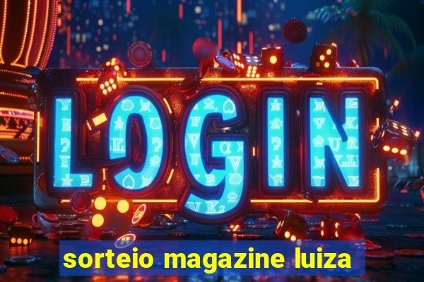 sorteio magazine luiza